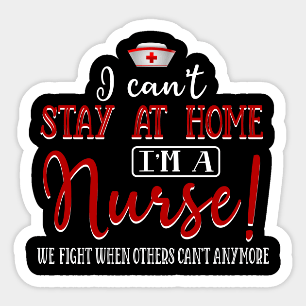 I Can_t Stay At Home I am A Nurse Awesome Sticker by cruztdk5